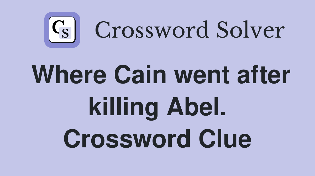 Where Cain went after killing Abel. Crossword Clue