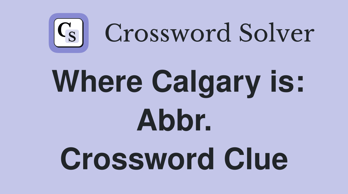 Where Calgary is: Abbr. Crossword Clue