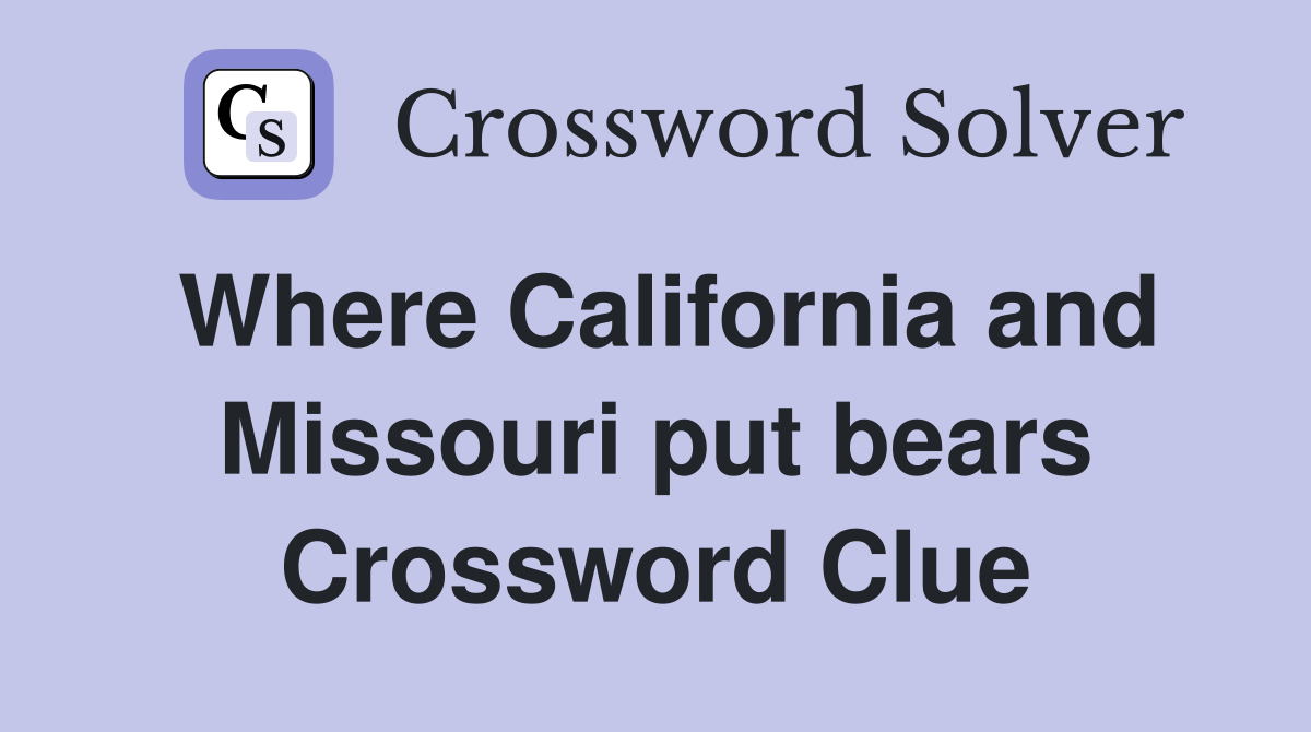 Where California and Missouri put bears Crossword Clue