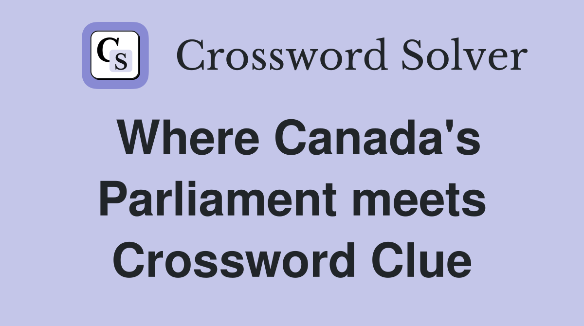 Where Canada's Parliament meets Crossword Clue