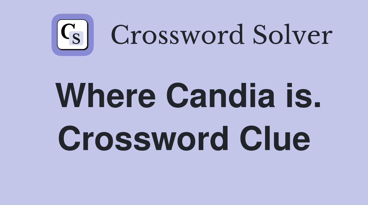 Where Candia is. Crossword Clue