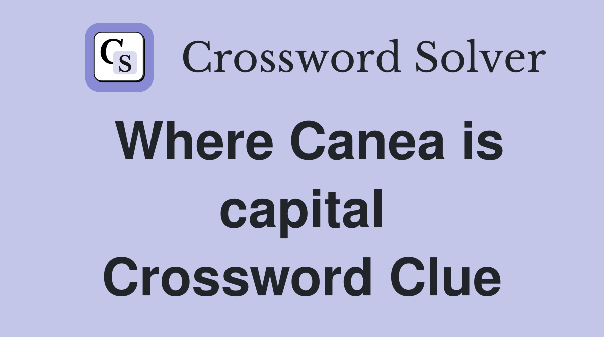 Where Canea is capital Crossword Clue