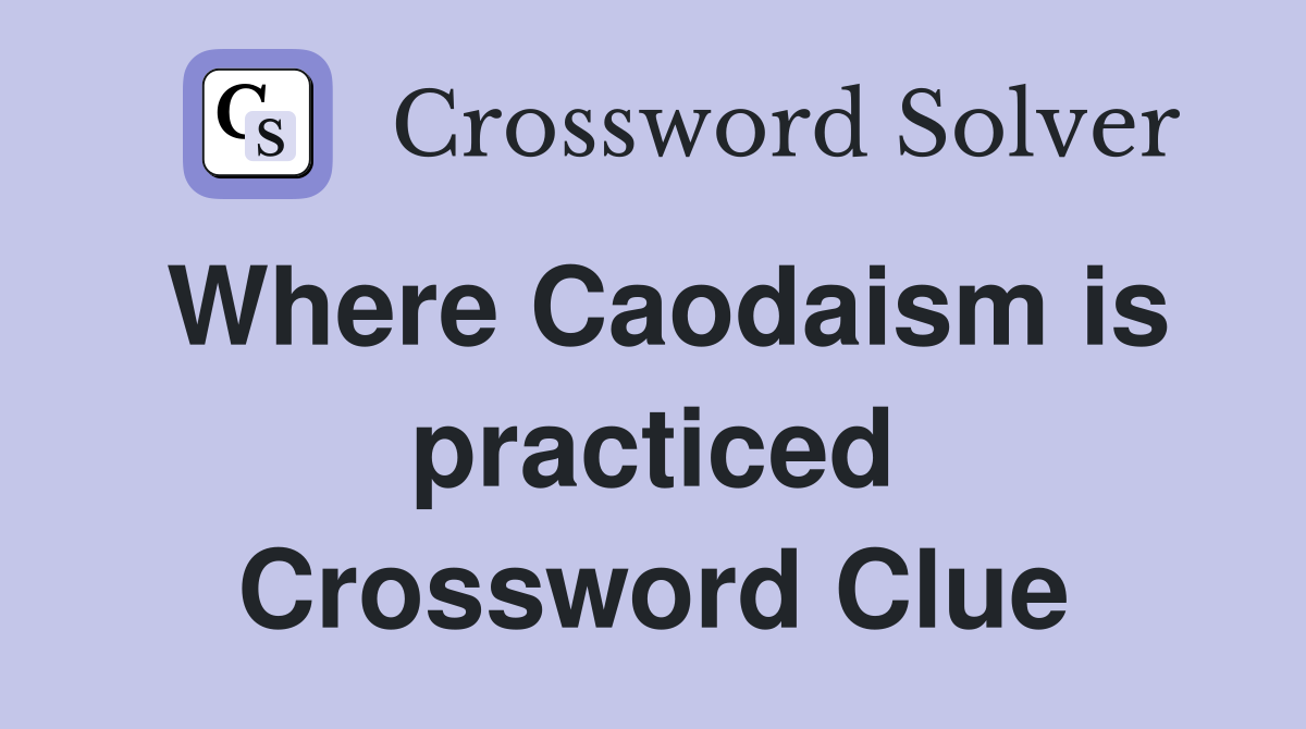Where Caodaism is practiced Crossword Clue