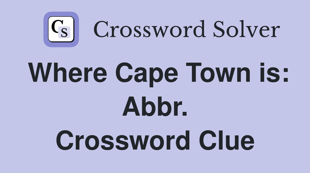 Where Cape Town is: Abbr. Crossword Clue