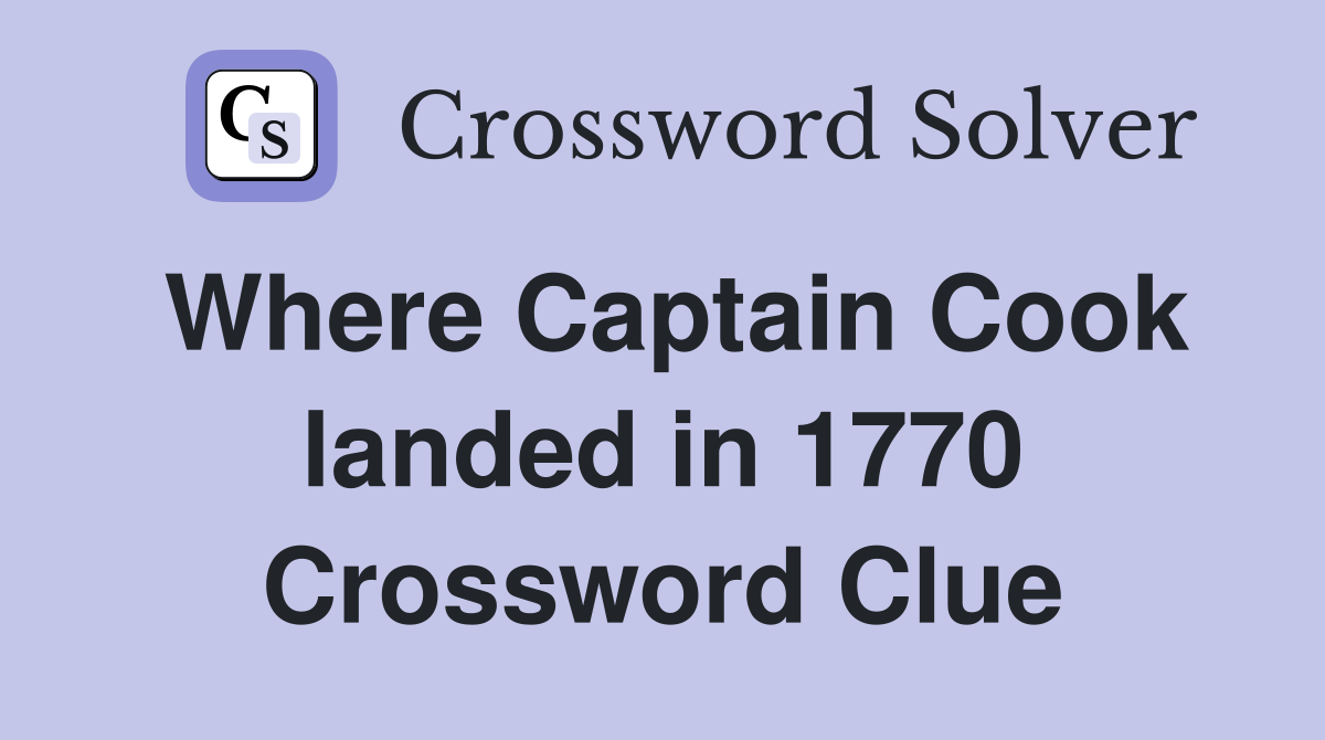Where Captain Cook landed in 1770 Crossword Clue