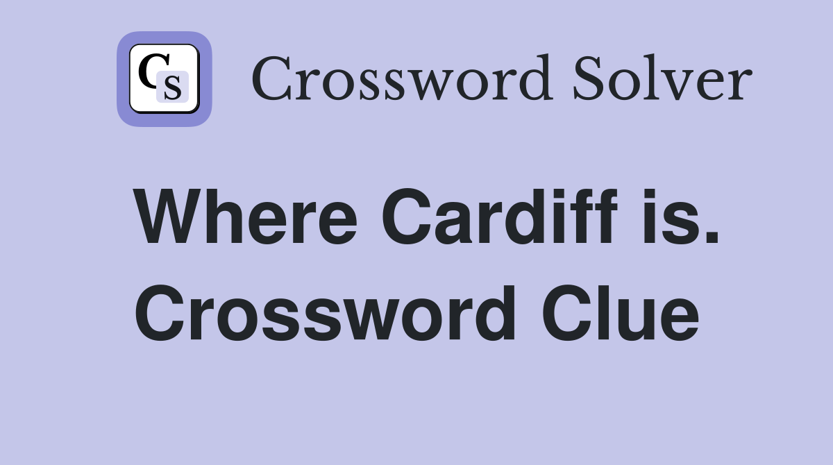 Where Cardiff is. Crossword Clue