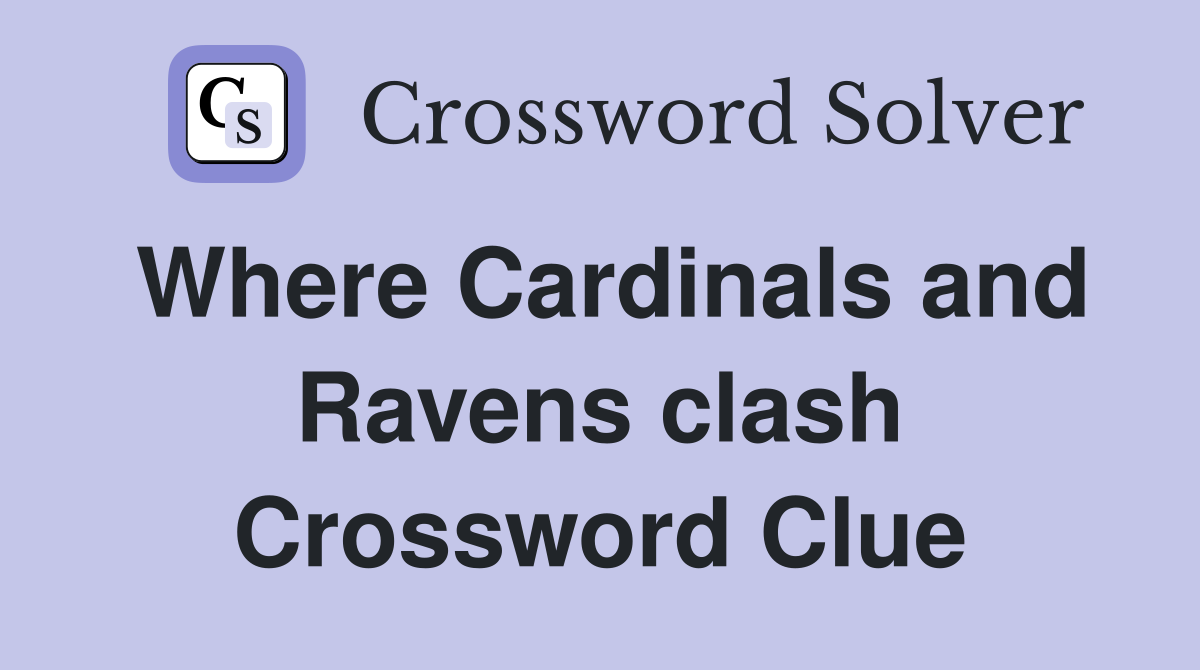 Where Cardinals and Ravens clash Crossword Clue