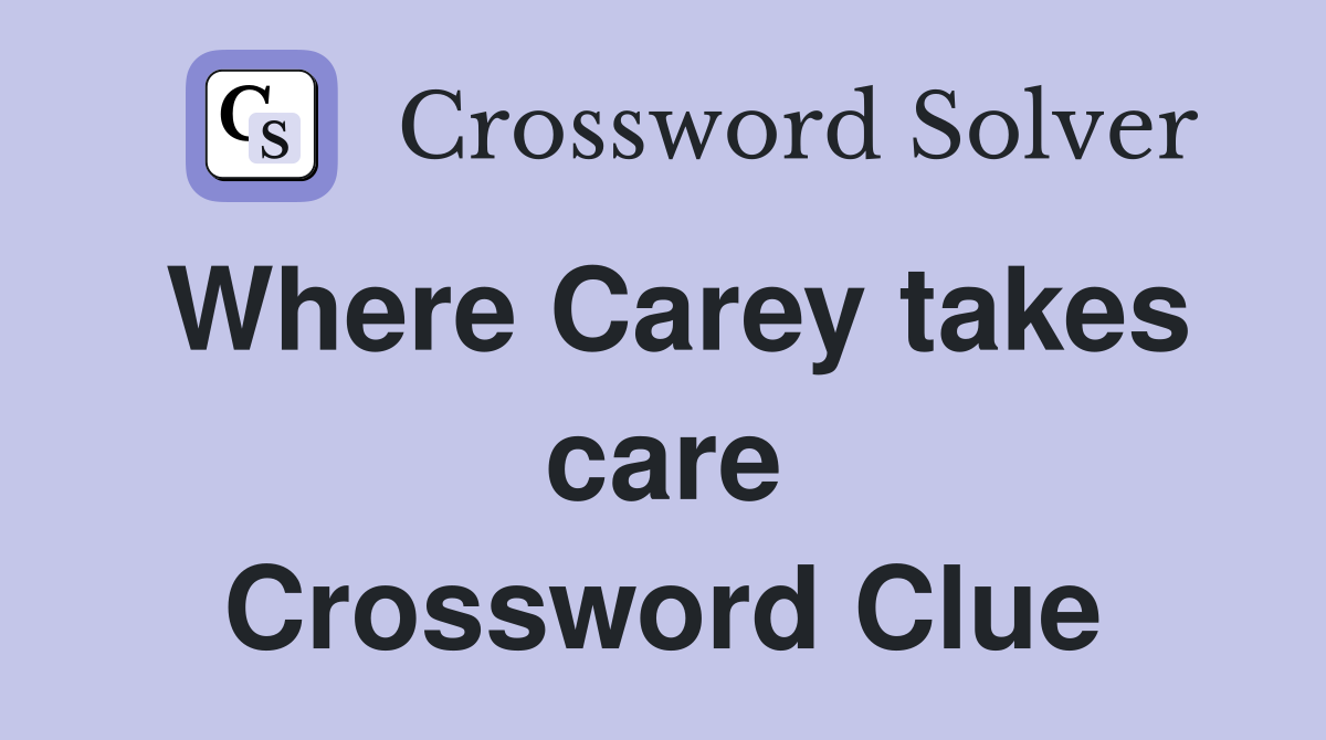 Where Carey takes care Crossword Clue