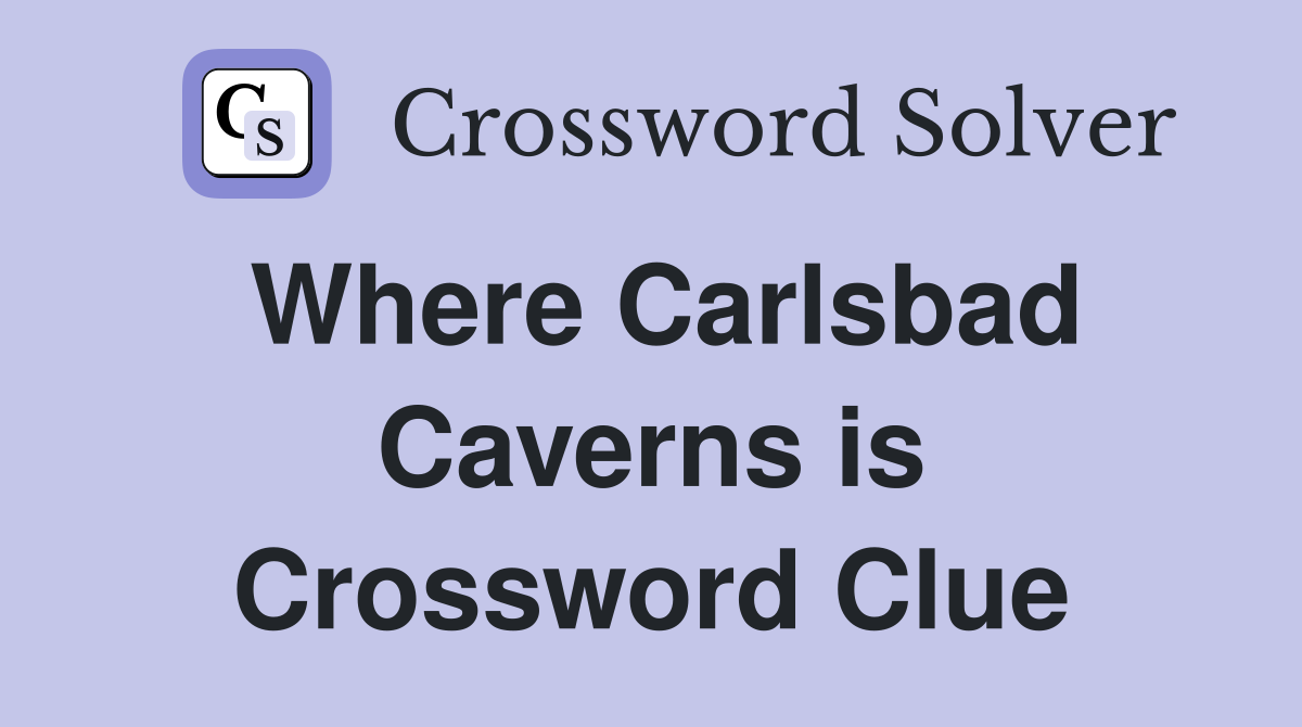 Where Carlsbad Caverns is Crossword Clue
