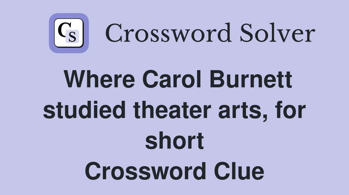 Where Carol Burnett studied theater arts, for short Crossword Clue