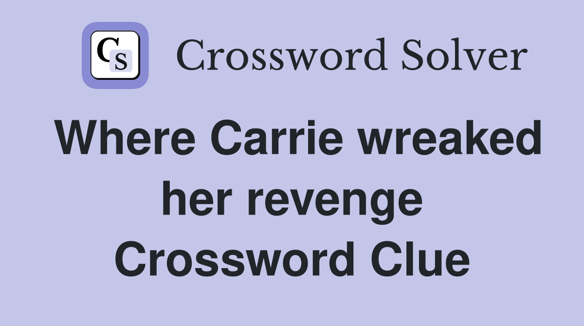 Where Carrie wreaked her revenge Crossword Clue
