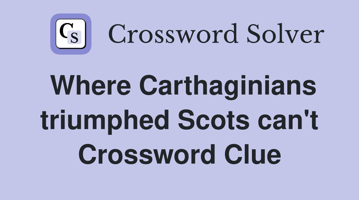 Where Carthaginians triumphed Scots can't Crossword Clue