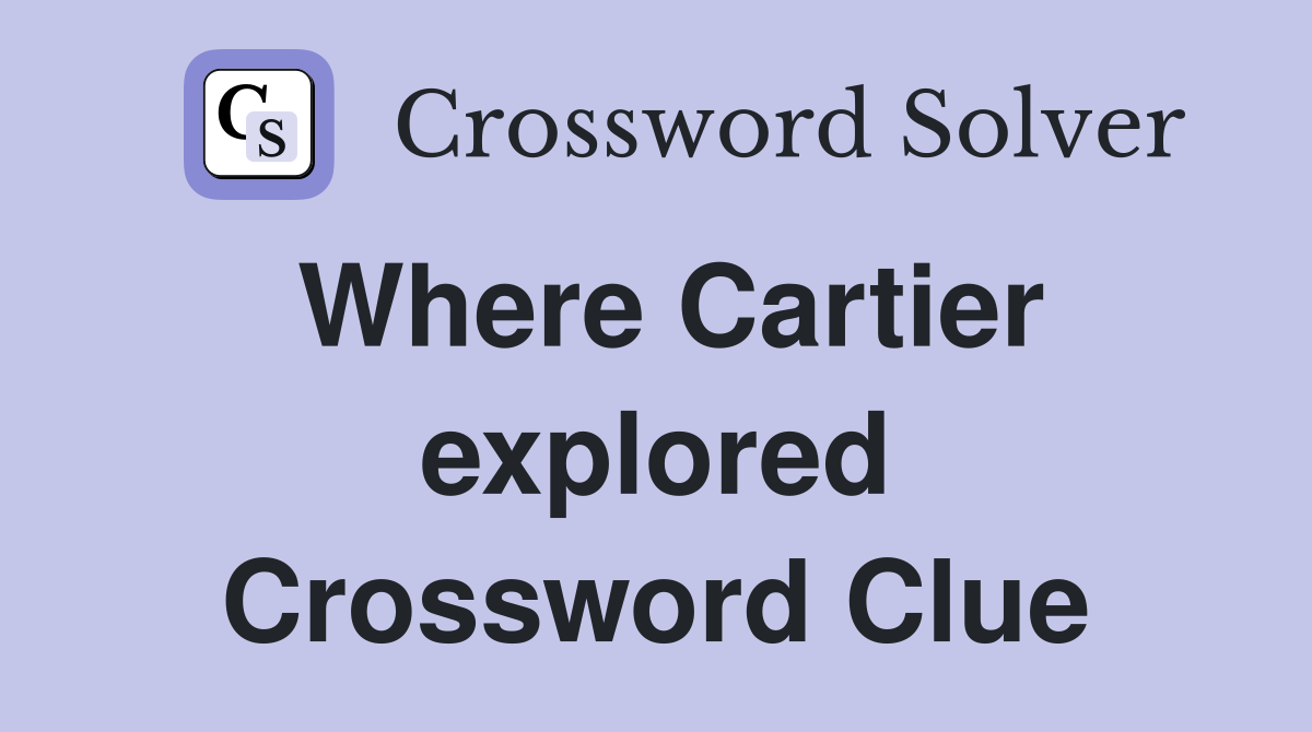 Where Cartier explored Crossword Clue