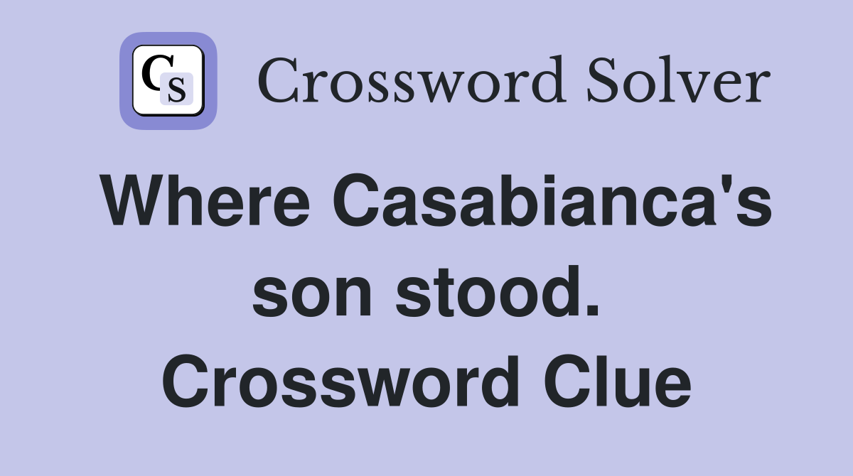 Where Casabianca's son stood. Crossword Clue