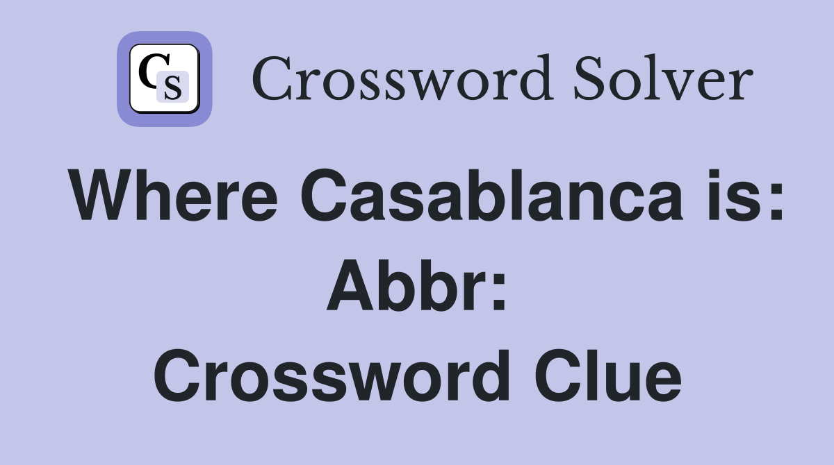 Where Casablanca is: Abbr: Crossword Clue