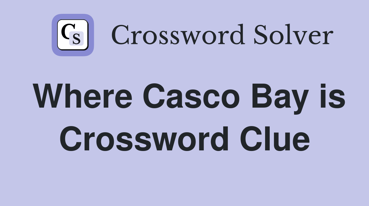 Where Casco Bay is Crossword Clue