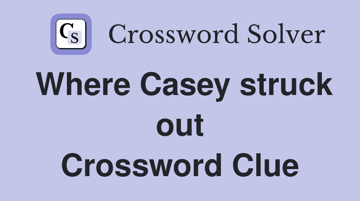 Where Casey struck out Crossword Clue