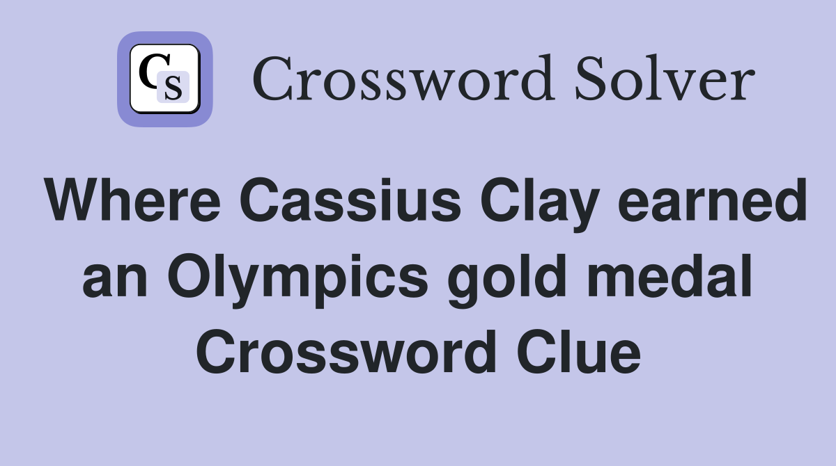 Where Cassius Clay earned an Olympics gold medal Crossword Clue