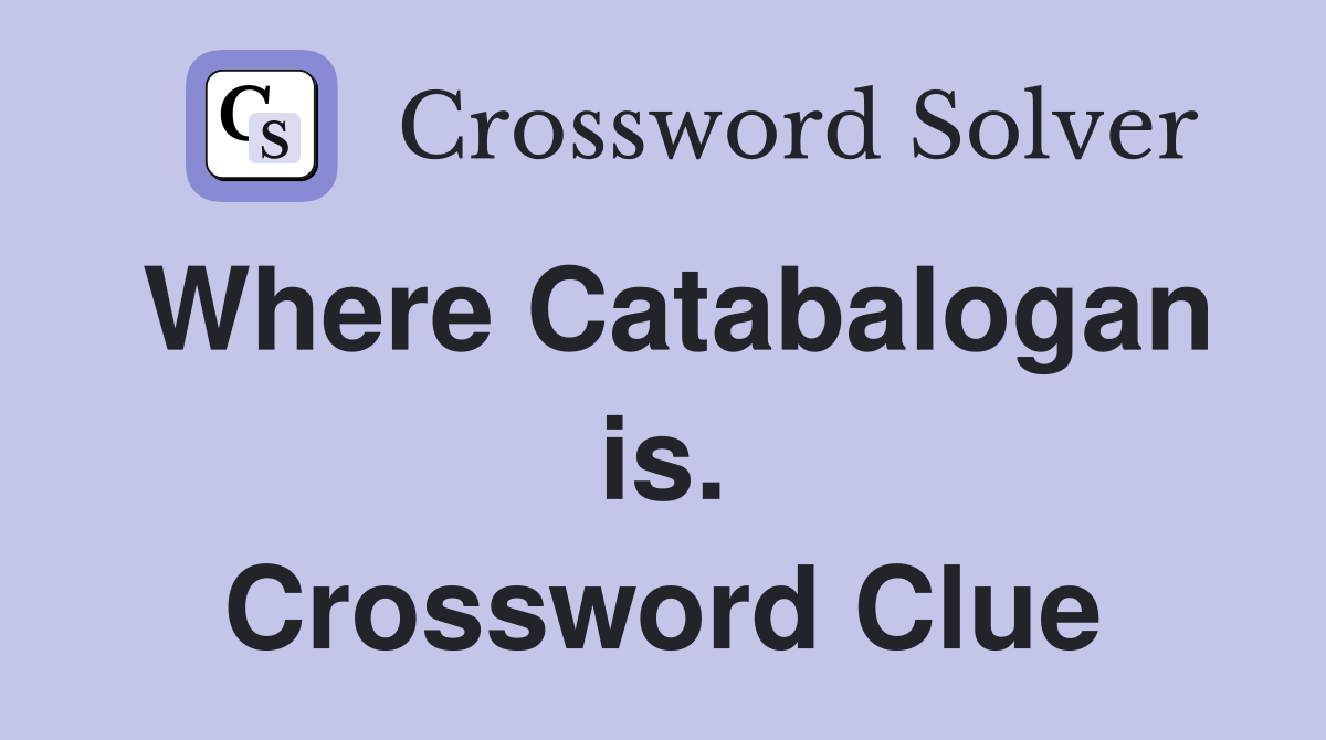 Where Catabalogan is. Crossword Clue