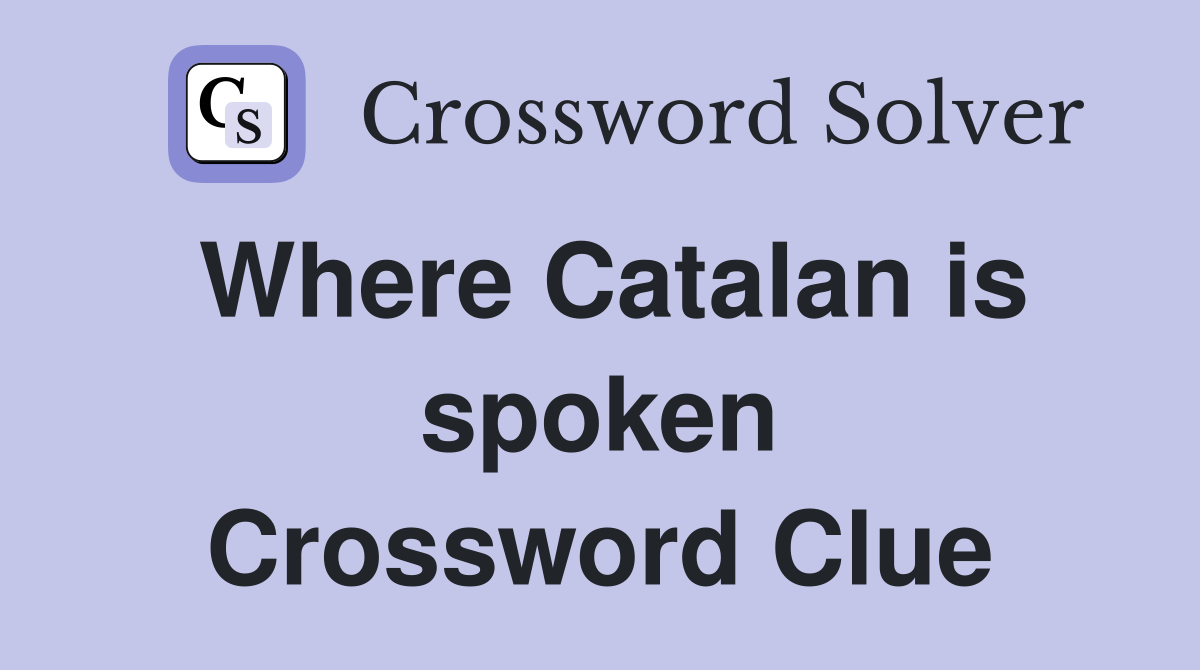 Where Catalan is spoken Crossword Clue