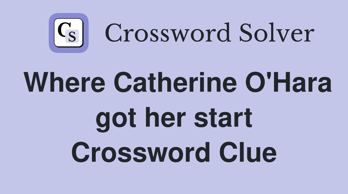 Where Catherine O'Hara got her start Crossword Clue