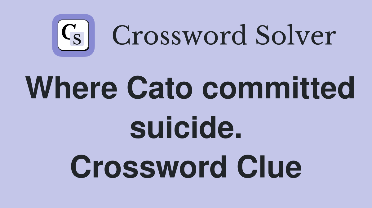 Where Cato committed suicide. Crossword Clue