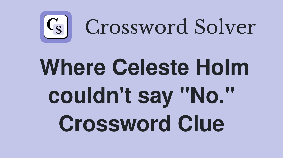 Where Celeste Holm couldn't say "No." Crossword Clue