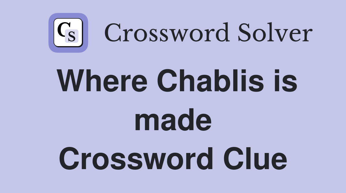 Where Chablis is made Crossword Clue