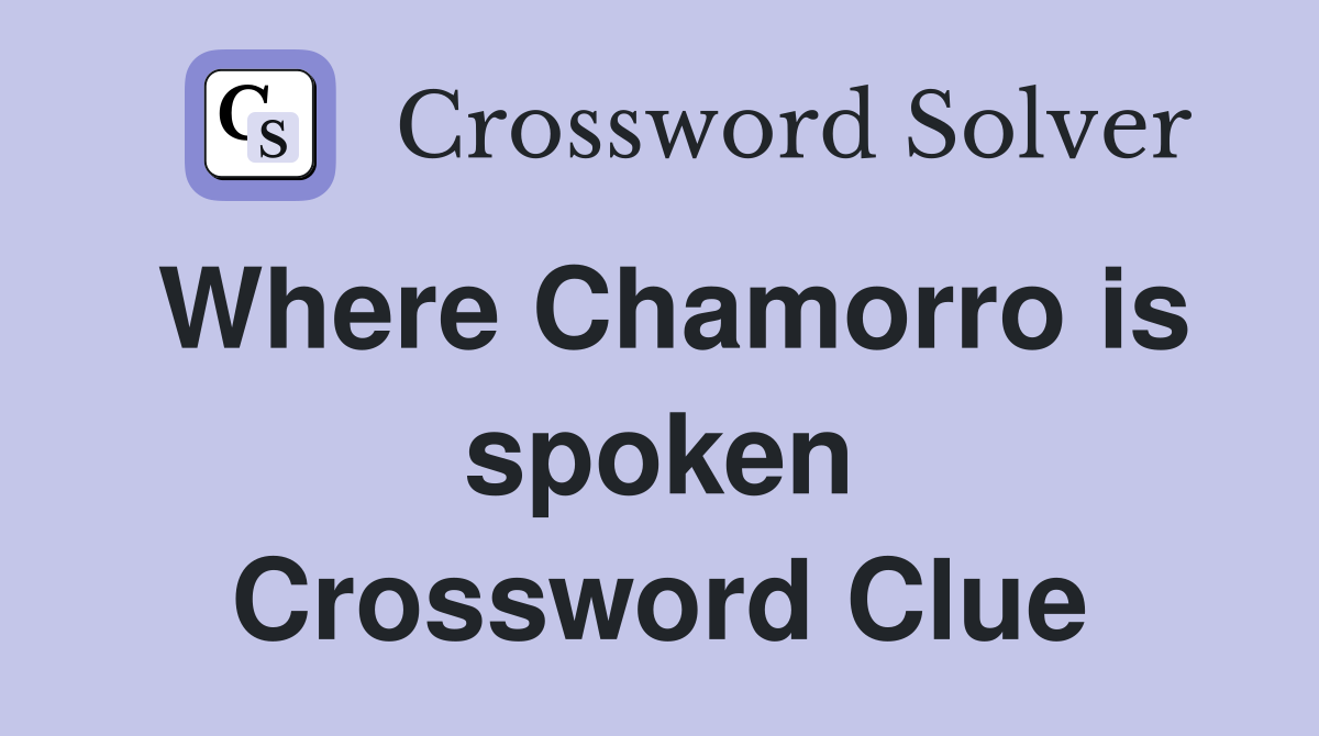 Where Chamorro is spoken Crossword Clue