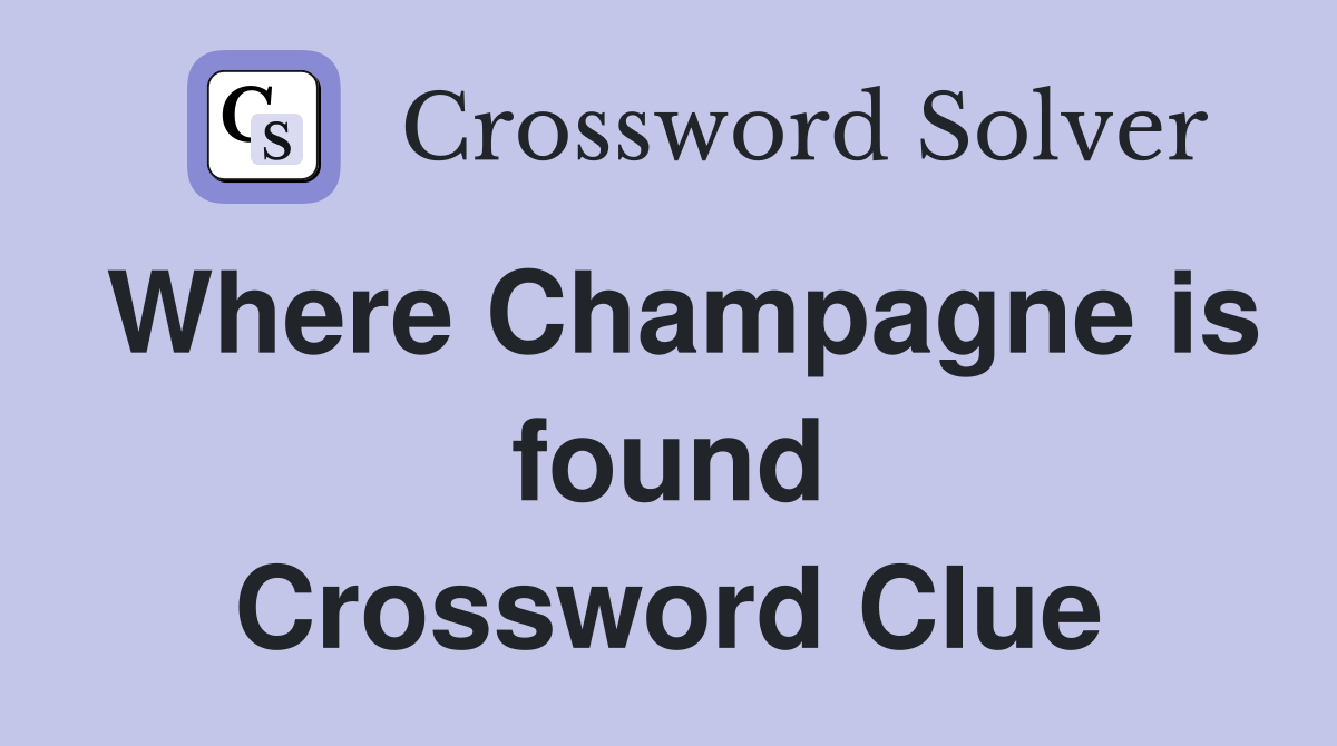 Where Champagne is found Crossword Clue