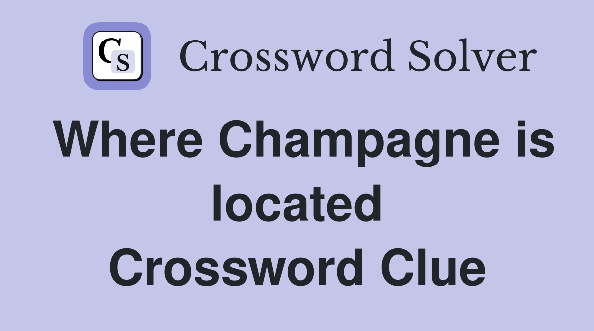 Where Champagne is located Crossword Clue