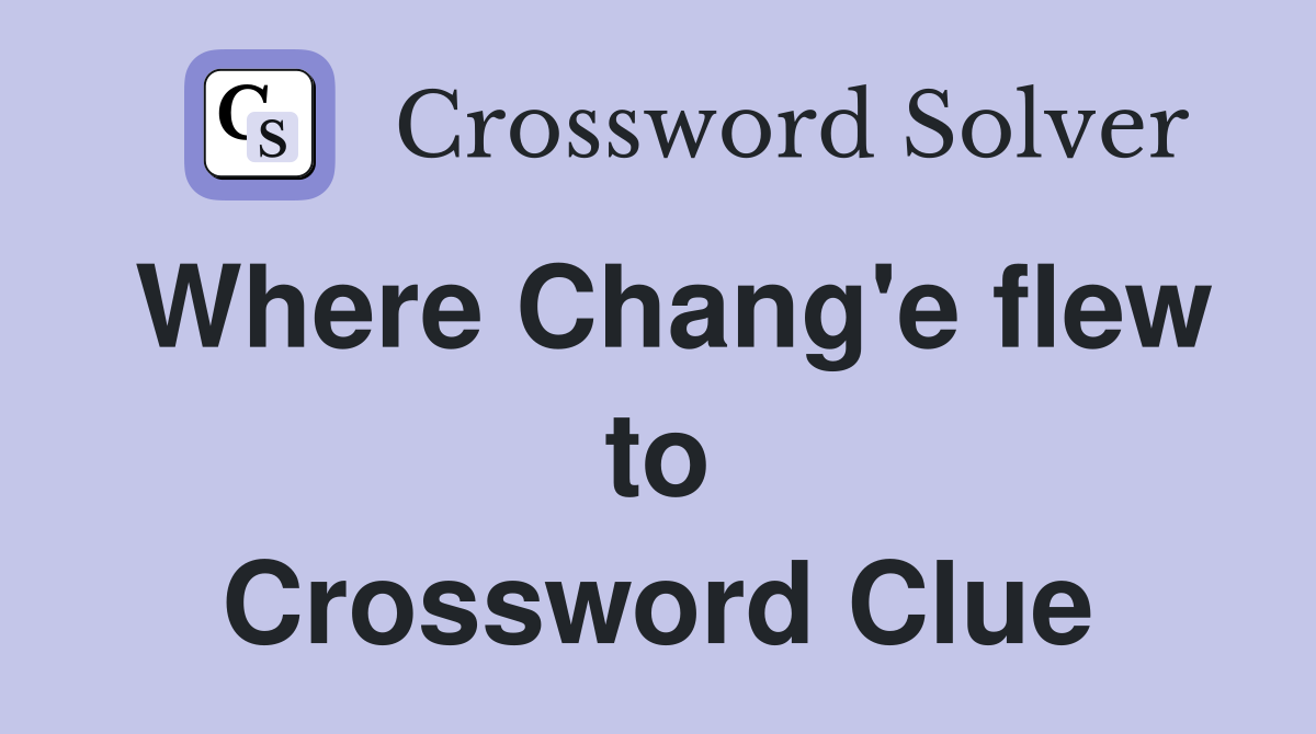 Where Chang'e flew to Crossword Clue