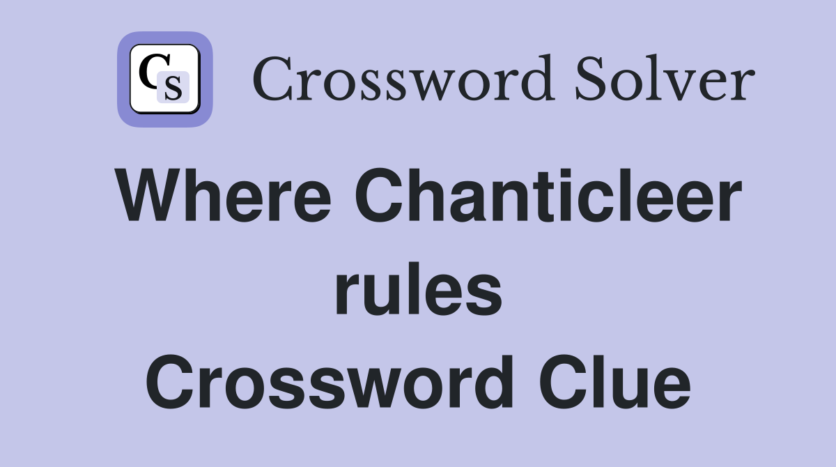 Where Chanticleer rules Crossword Clue