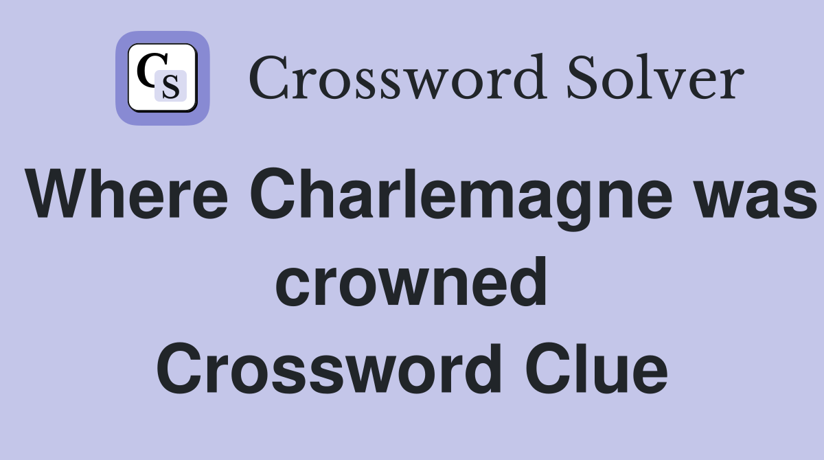 Where Charlemagne was crowned Crossword Clue