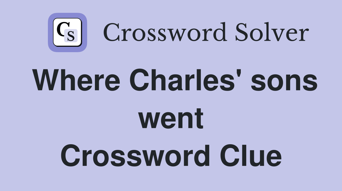 Where Charles' sons went Crossword Clue