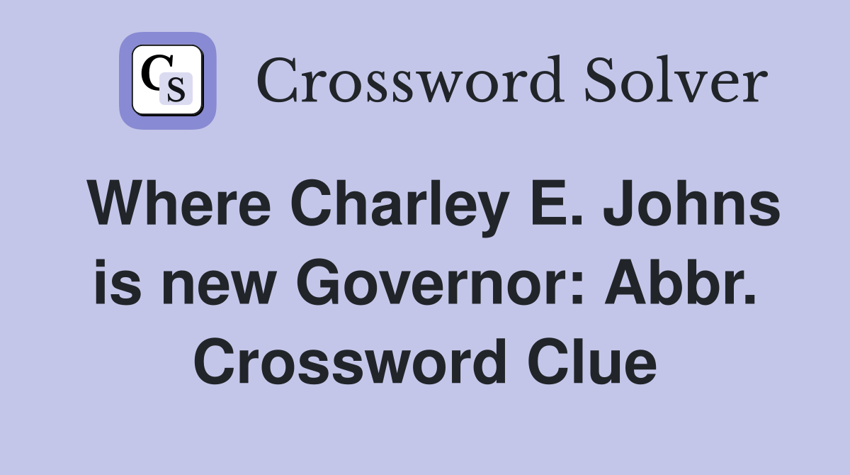 Where Charley E. Johns is new Governor: Abbr. Crossword Clue