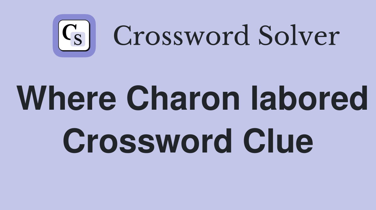 Where Charon labored Crossword Clue