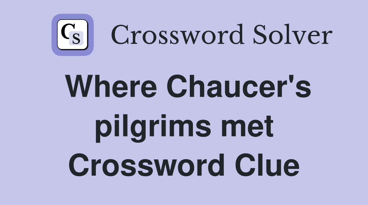 Where Chaucer's pilgrims met Crossword Clue