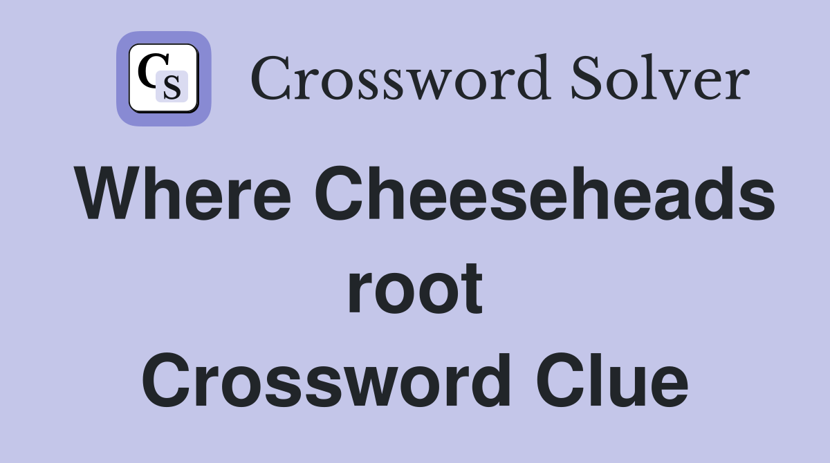 Where Cheeseheads root Crossword Clue