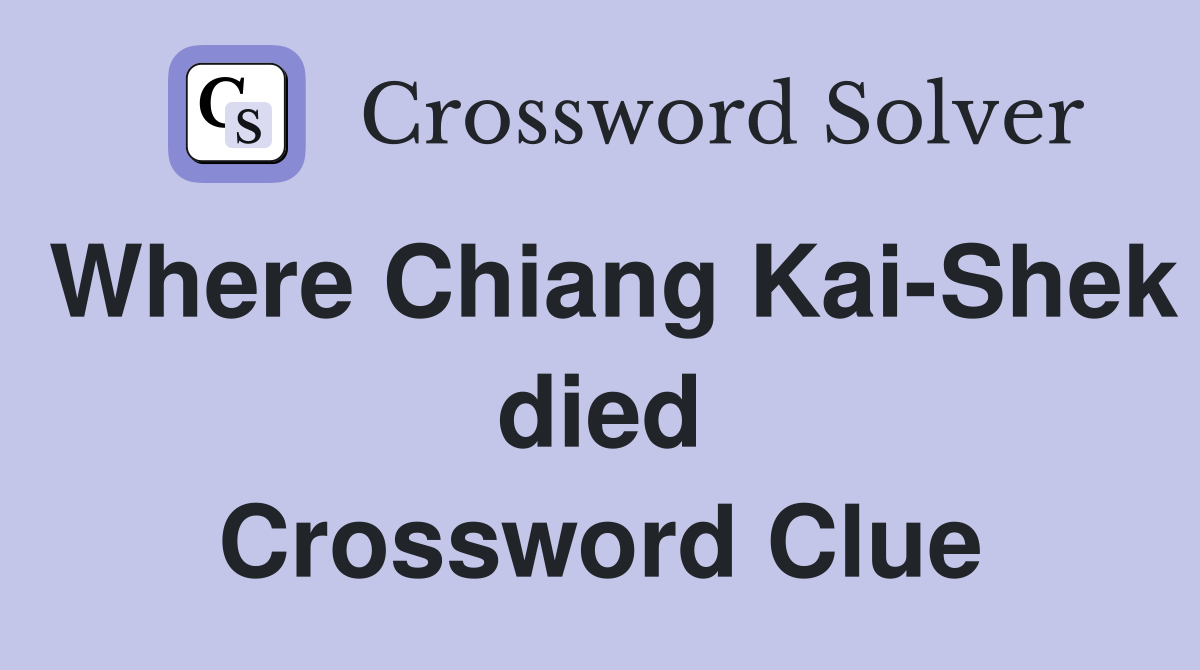 Where Chiang Kai-Shek died Crossword Clue