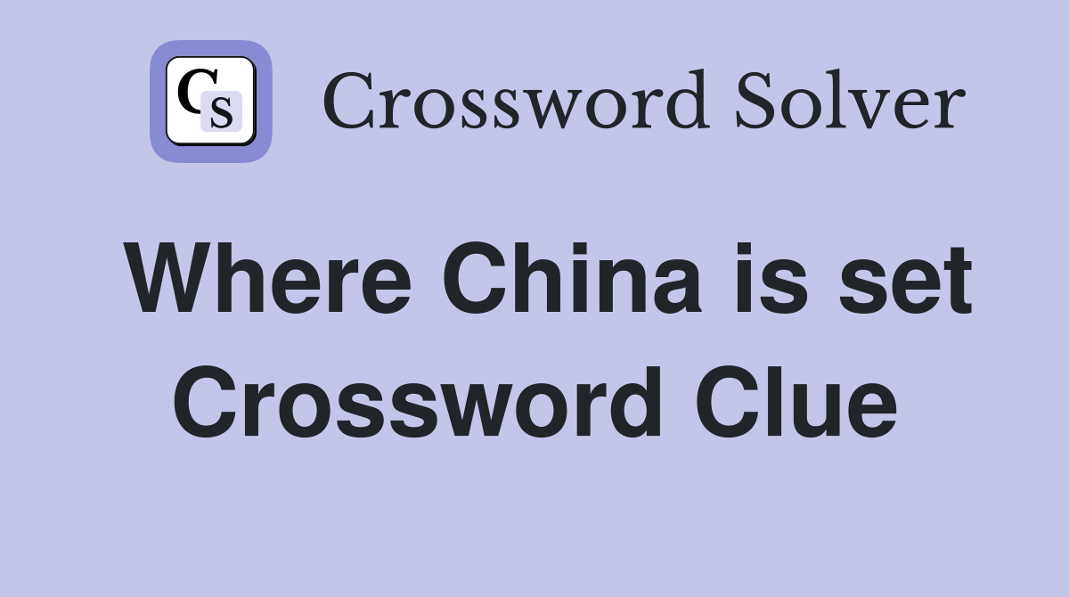Where China is set Crossword Clue
