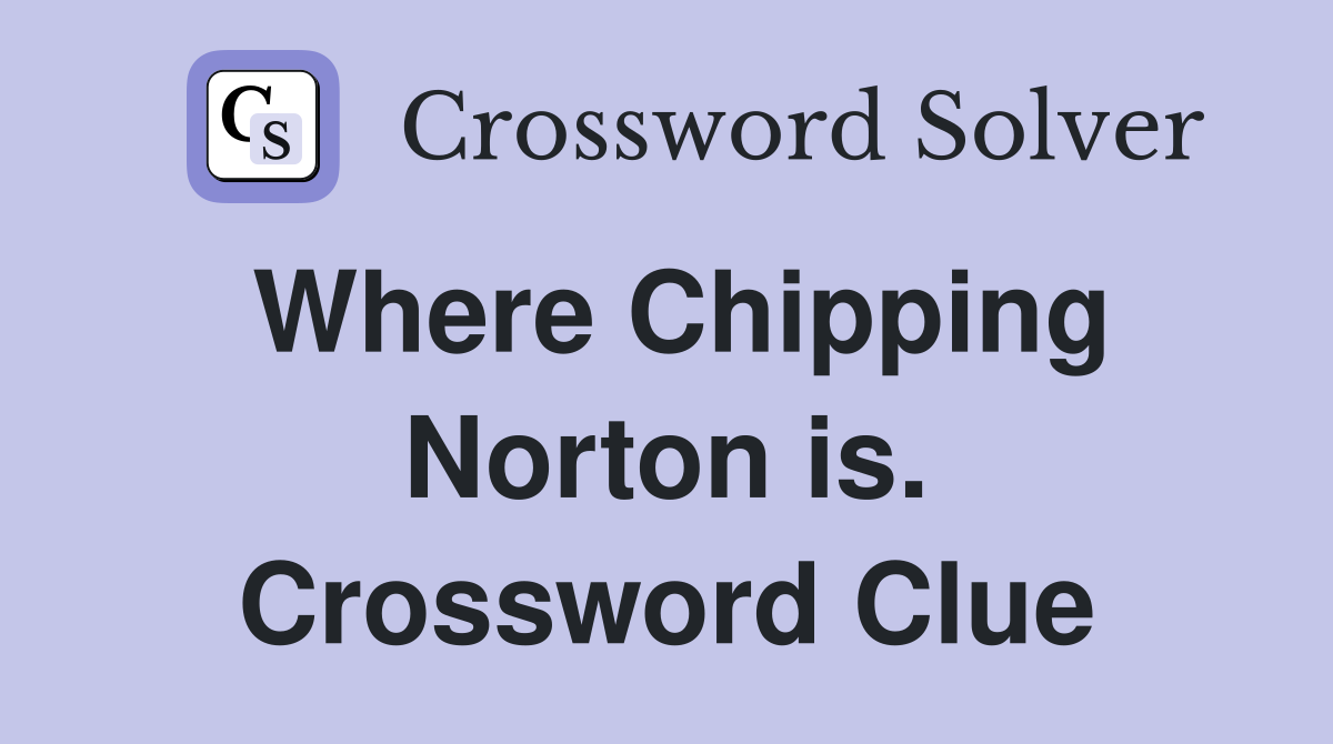 Where Chipping Norton is. Crossword Clue