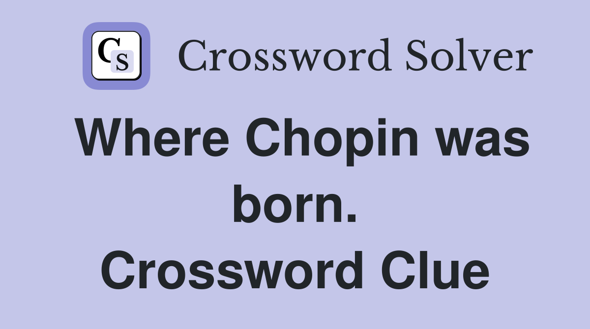 Where Chopin was born. Crossword Clue