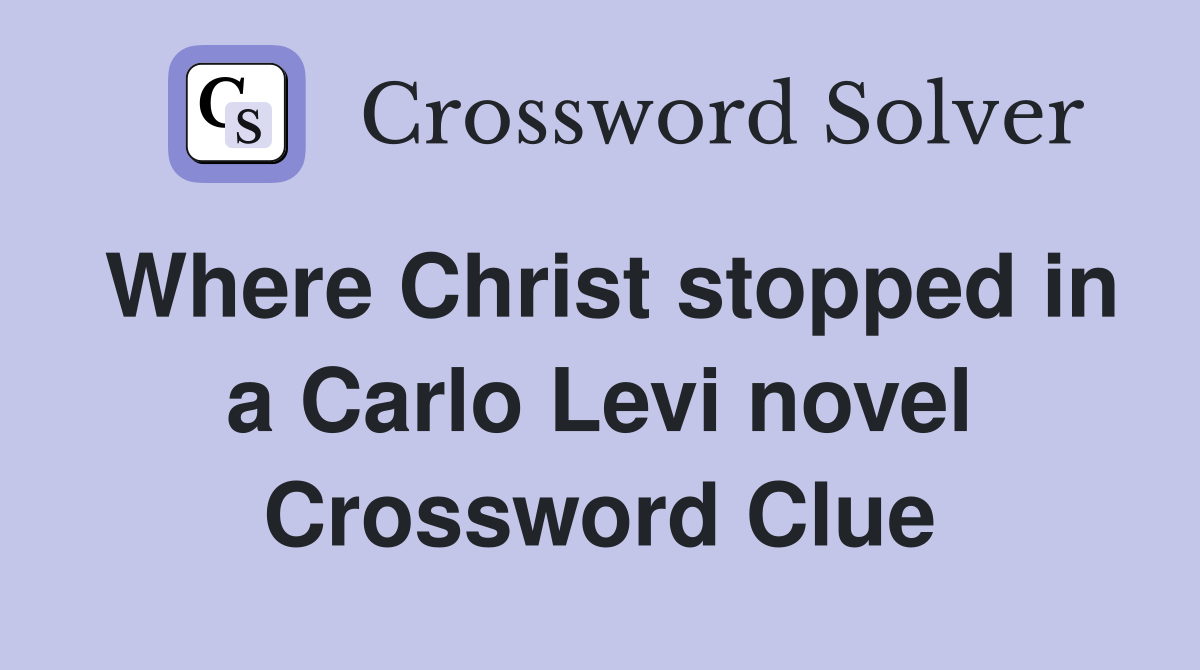 Where Christ stopped in a Carlo Levi novel Crossword Clue