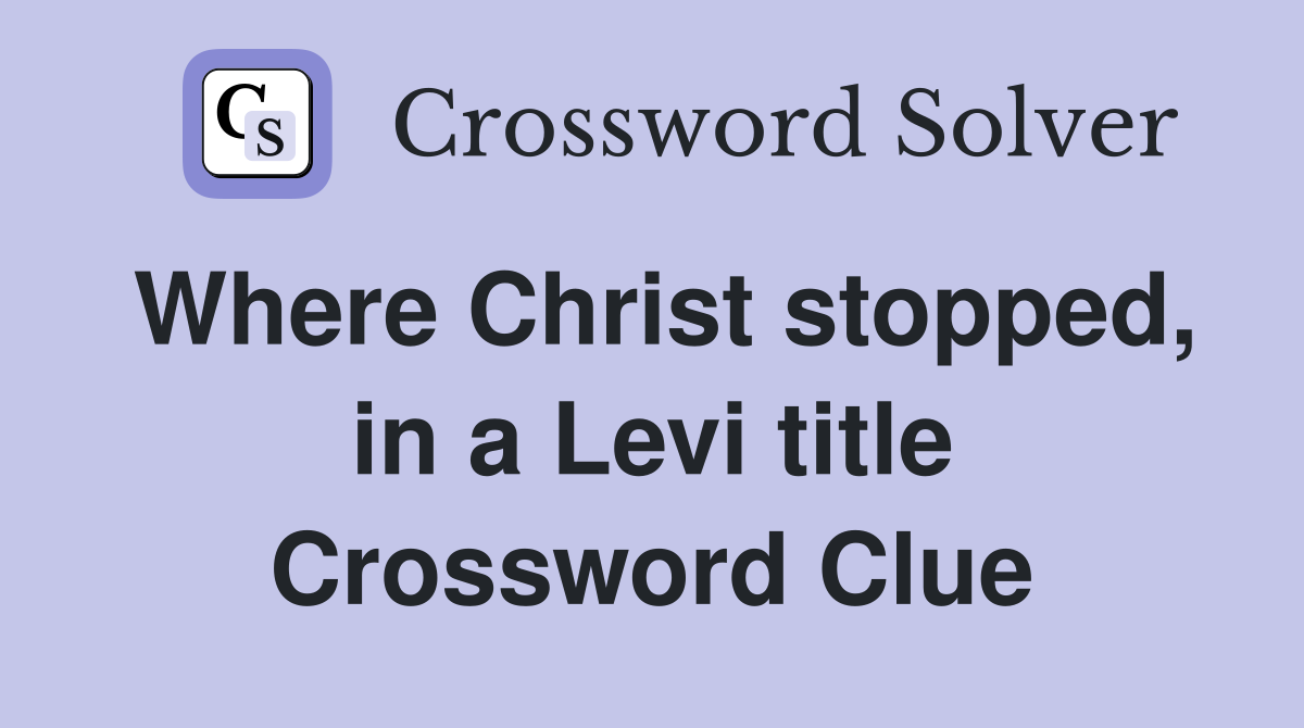 Where Christ stopped, in a Levi title Crossword Clue