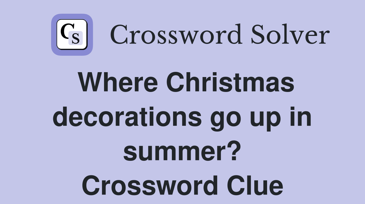Where Christmas decorations go up in summer? Crossword Clue
