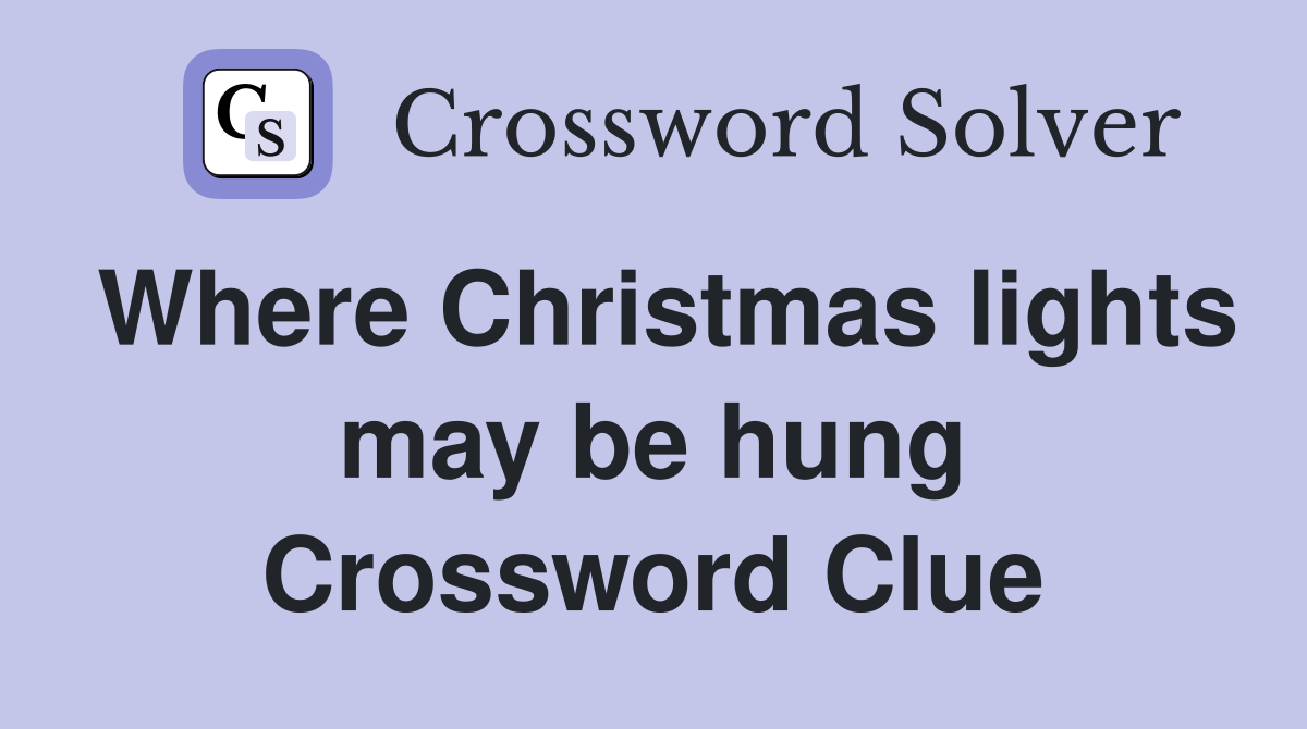 Where Christmas lights may be hung Crossword Clue