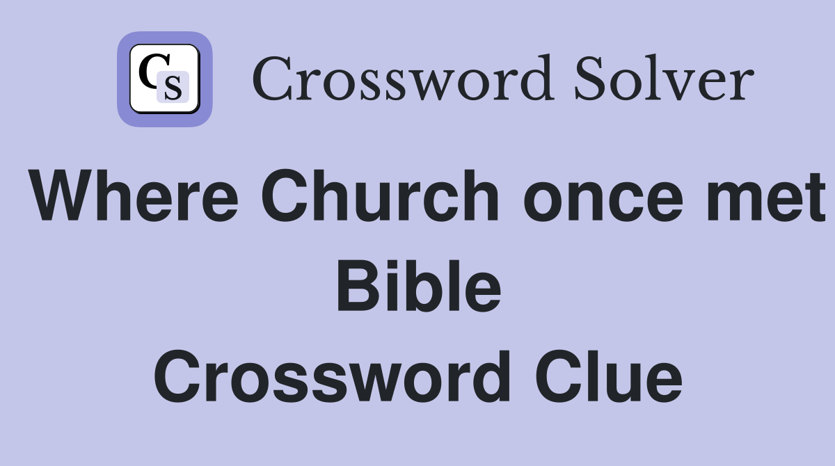 Where Church once met Bible Crossword Clue
