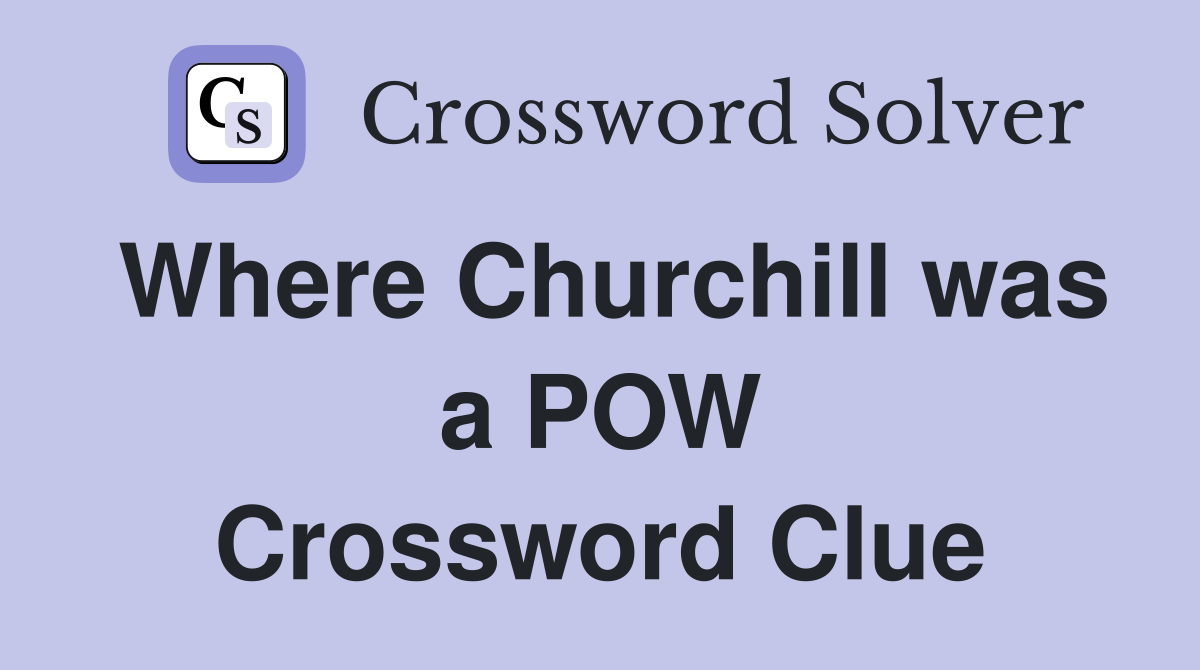 Where Churchill was a POW Crossword Clue