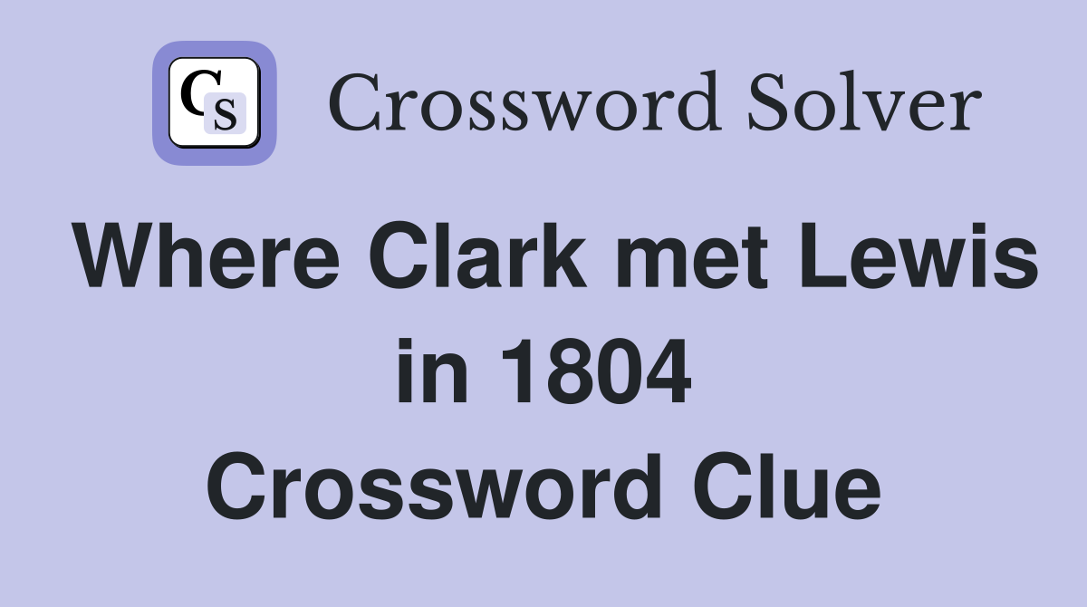 Where Clark met Lewis in 1804 Crossword Clue